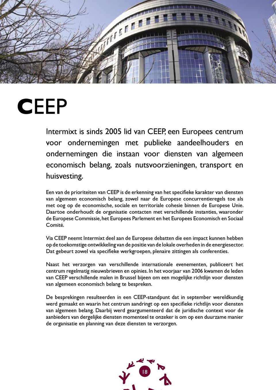 Een van de prioriteiten van CEEP is de erkenning van het specifieke karakter van diensten van algemeen economisch belang, zowel naar de Europese concurrentieregels toe als met oog op de economische,