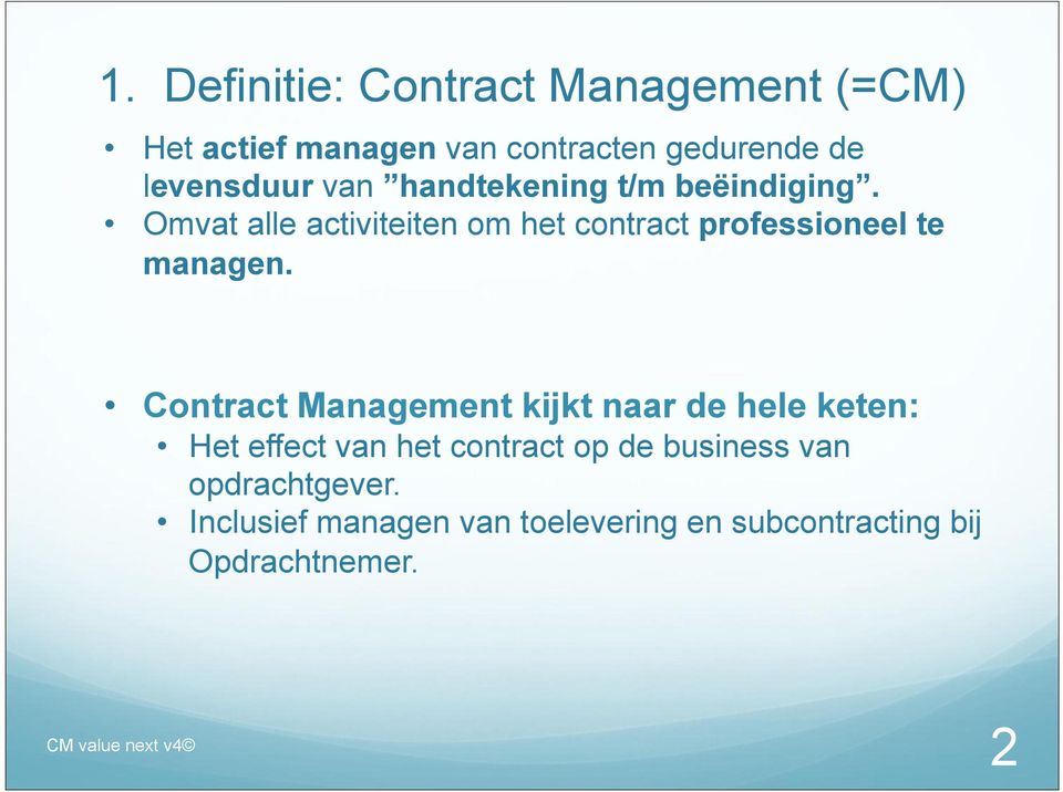Omvat alle activiteiten om het contract professioneel te managen.