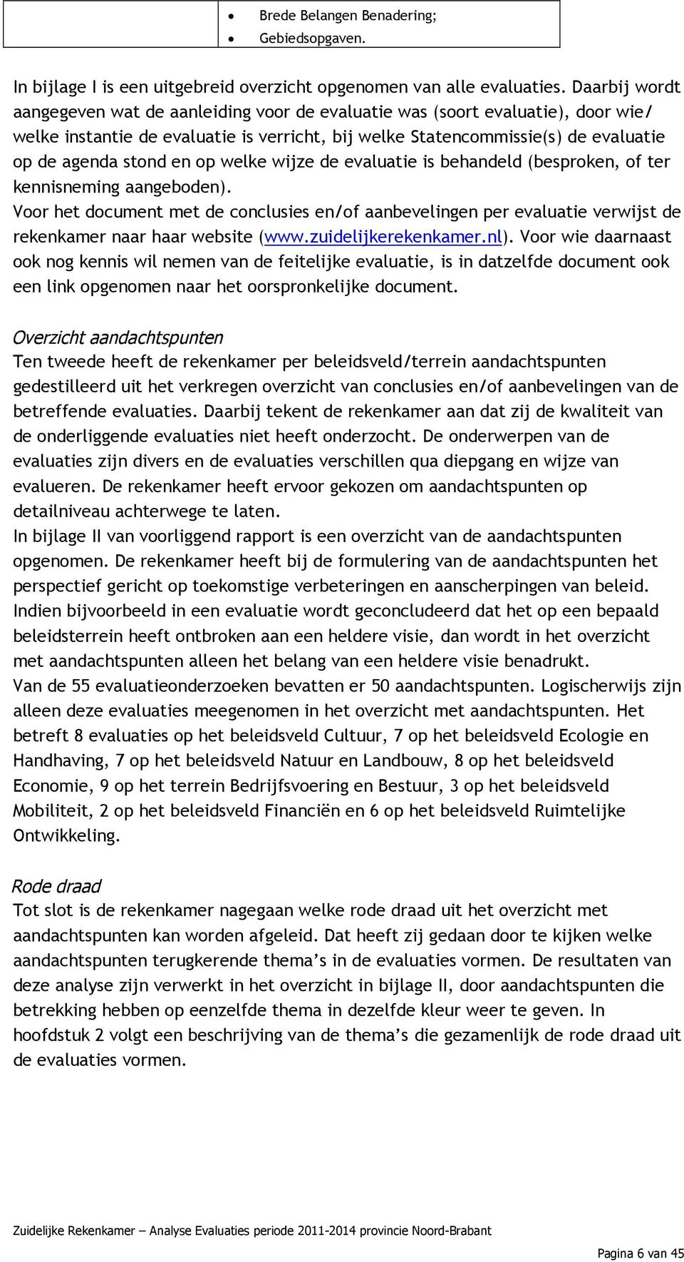 op welke wijze de evaluatie is behandeld (besproken, of ter kennisneming aangeboden).