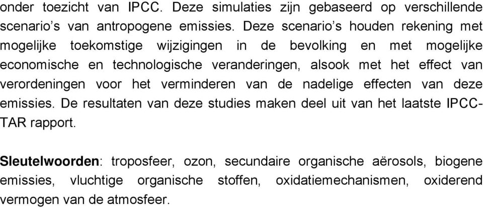 alsook met het effect van verordeningen voor het verminderen van de nadelige effecten van deze emissies.