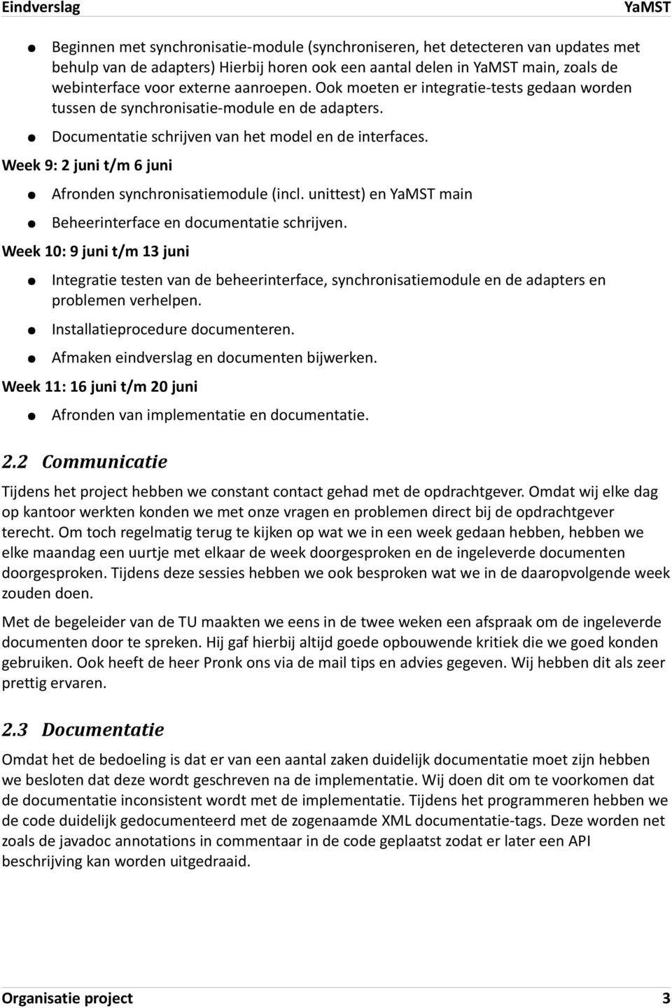 Week 9: 2 juni t/m 6 juni Afronden synchronisatiemodule (incl. unittest) en YaMST main Beheerinterface en documentatie schrijven.