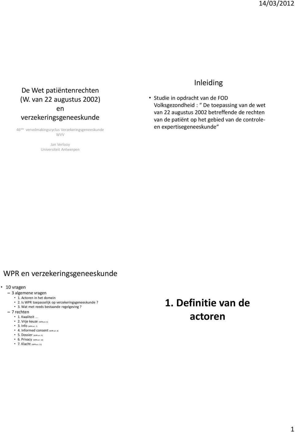 22 augustus 2002 betreffende de rechten van de patiënt op het gebied van de controleen expertisegeneeskunde Jan Verlooy Universiteit Antwerpen WPR en verzekeringsgeneeskunde 10 vragen 3