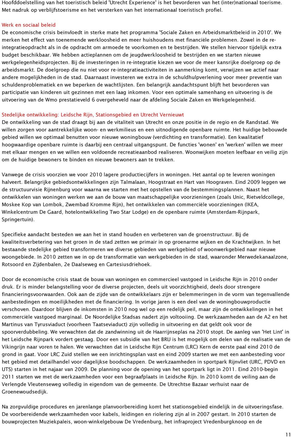 Werk en sociaal beleid De economische crisis beïnvloedt in sterke mate het programma 'Sociale Zaken en Arbeidsmarktbeleid in 2010'.