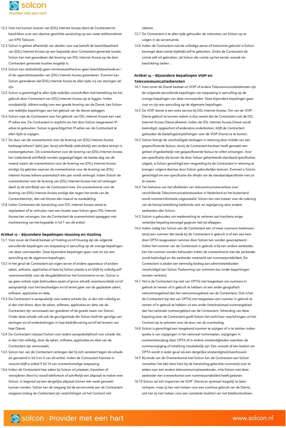 Solcon kan niet garanderen dat levering van DSL Internet Access op de door Contractant gewenste locaties mogelijk is. 12.