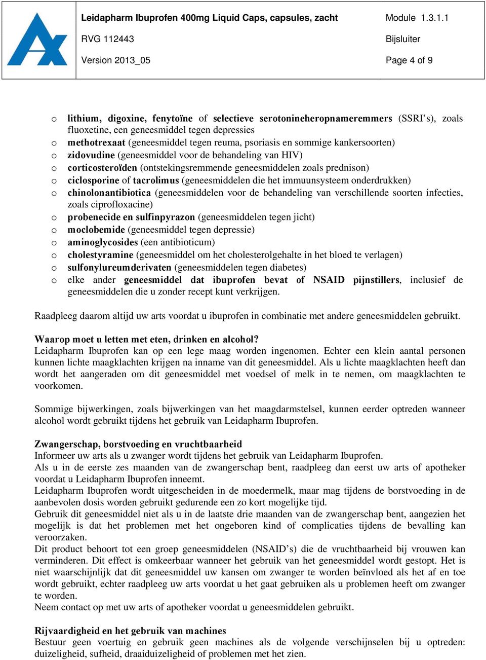 psriasis en smmige kankersrten) zidvudine (geneesmiddel vr de behandeling van HIV) crticsterïden (ntstekingsremmende geneesmiddelen zals prednisn) ciclsprine f tacrlimus (geneesmiddelen die het