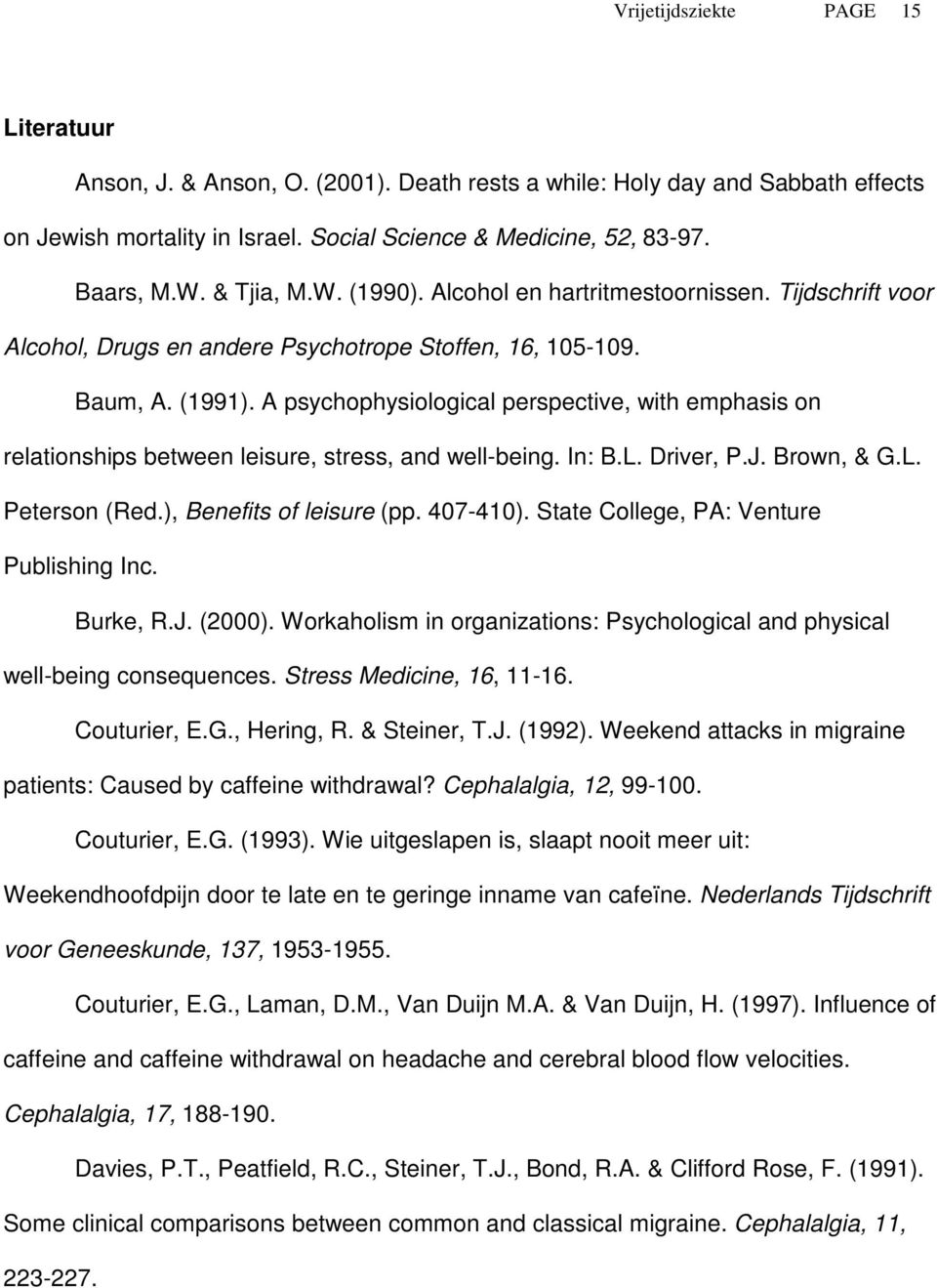 A psychophysiological perspective, with emphasis on relationships between leisure, stress, and well-being. In: B.L. Driver, P.J. Brown, & G.L. Peterson (Red.), Benefits of leisure (pp. 407-410).