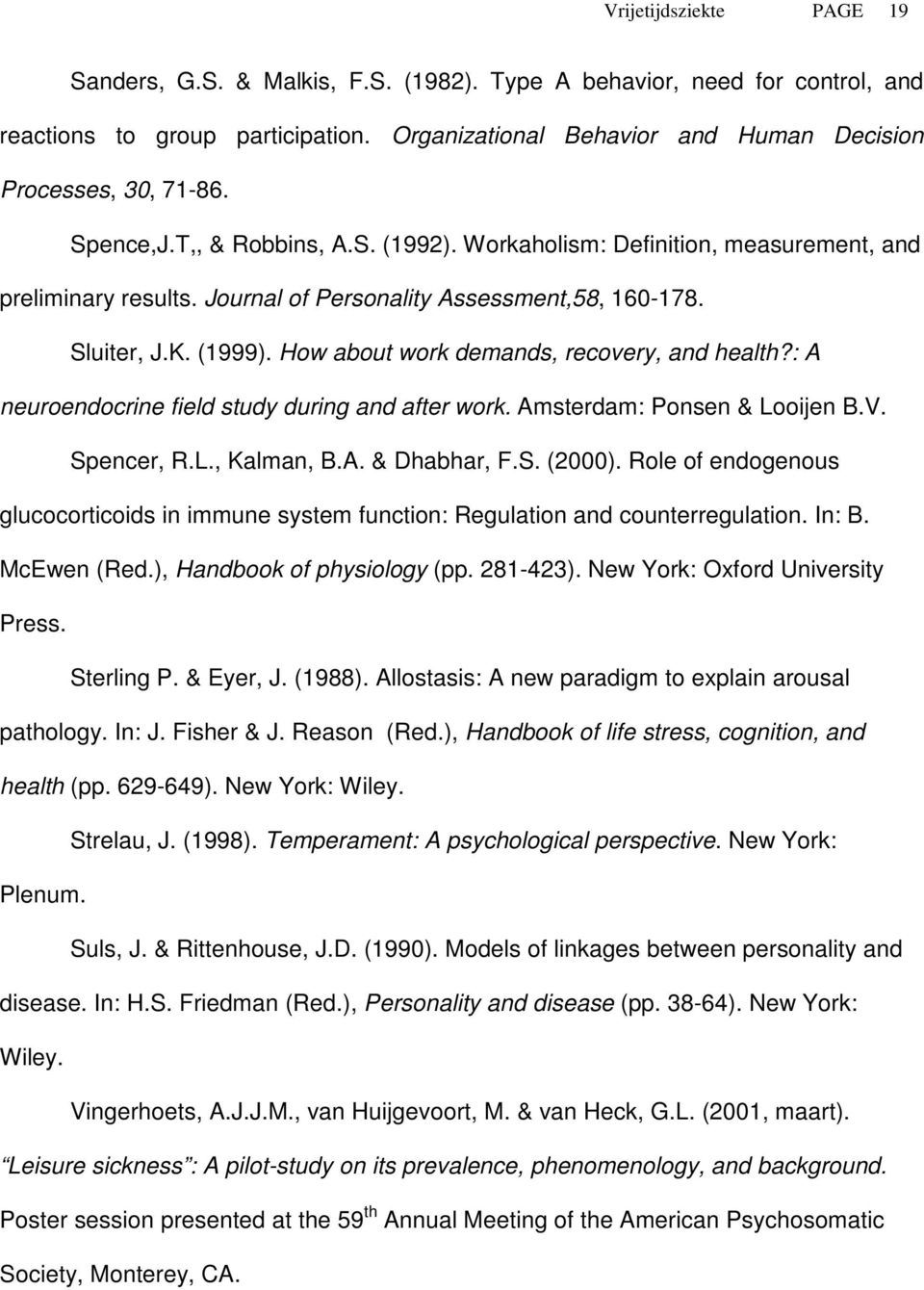 How about work demands, recovery, and health?: A neuroendocrine field study during and after work. Amsterdam: Ponsen & Looijen B.V. Spencer, R.L., Kalman, B.A. & Dhabhar, F.S. (2000).