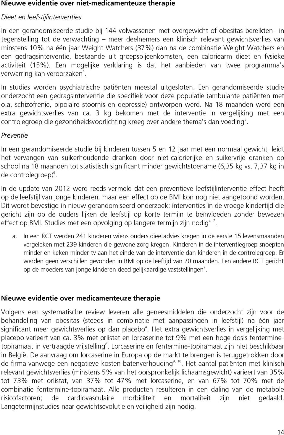 groepsbijeenkomsten, een caloriearm dieet en fysieke activiteit (15%). Een mogelijke verklaring is dat het aanbieden van twee programma s verwarring kan veroorzaken 4.