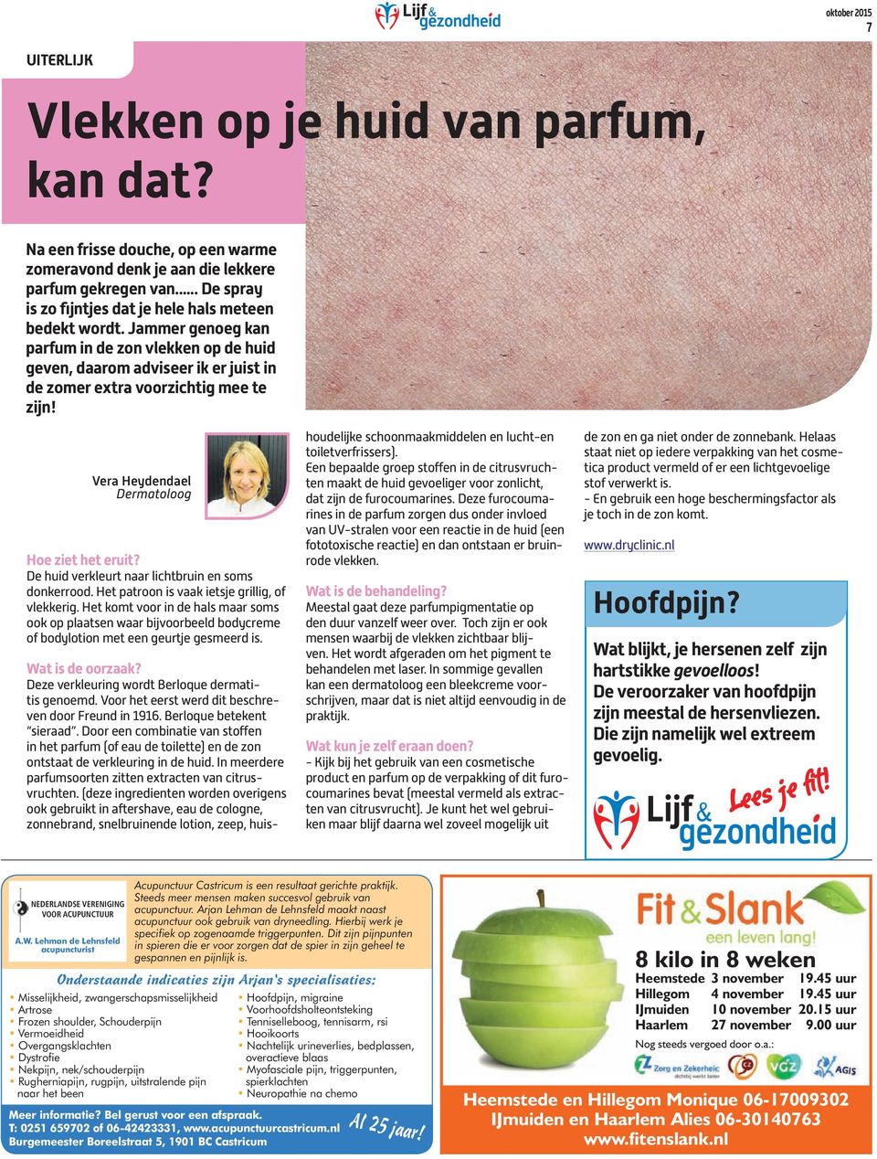 D huid vrklurt naar lichtbruin n soms donkrrood. Ht patroon is vaak itsj grillig, of vlkkrig. Ht komt voor in d hals maar soms ook op plaatsn waar bijvoorbld bodycrm of bodylotion mt n gurtj gsmrd is.