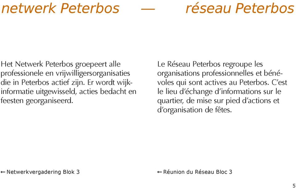 Le Réseau Peterbos regroupe les organisations professionnelles et bénévoles qui sont actives au Peterbos.