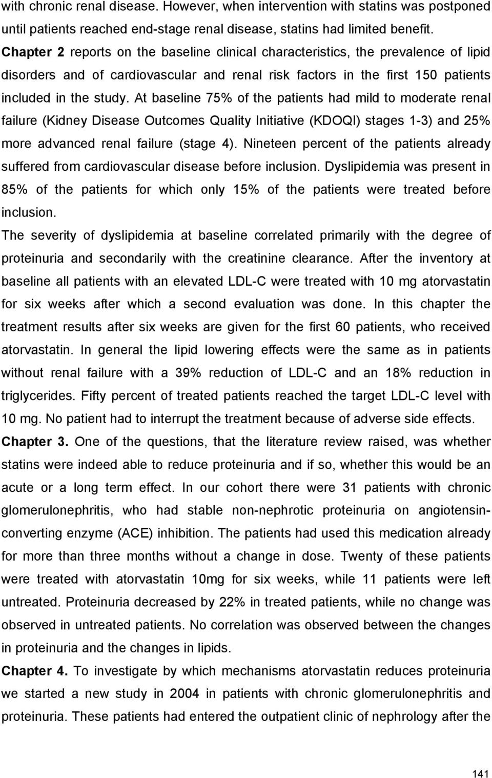 At baseline 75% of the patients had mild to moderate renal failure (Kidney Disease Outcomes Quality Initiative (KDOQI) stages 1-3) and 25% more advanced renal failure (stage 4).