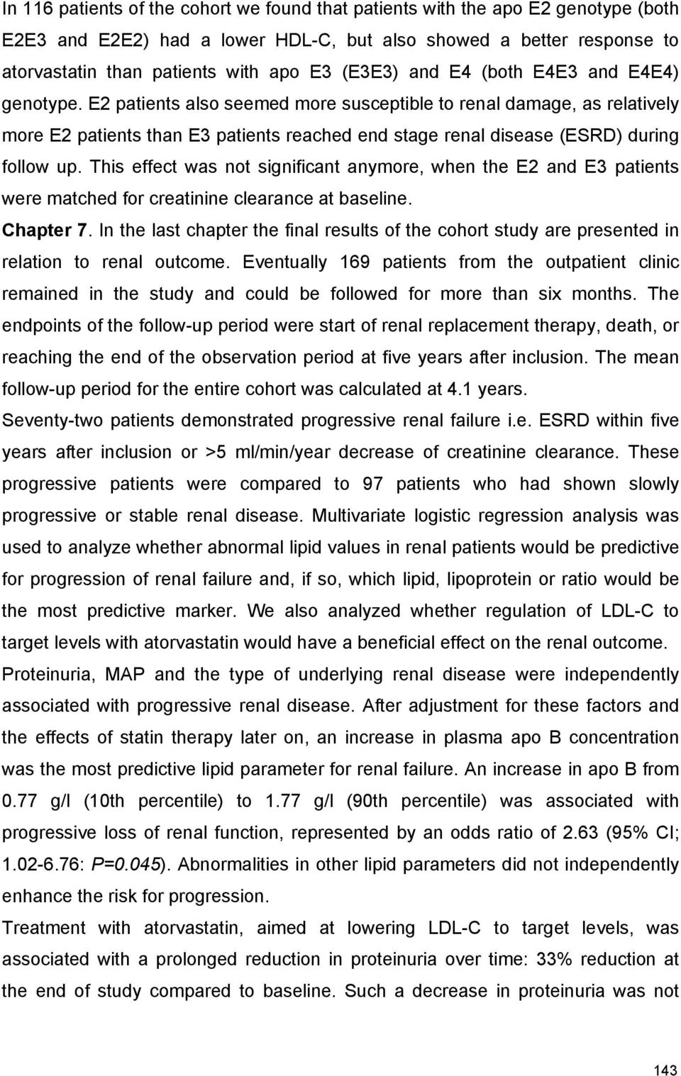 E2 patients also seemed more susceptible to renal damage, as relatively more E2 patients than E3 patients reached end stage renal disease (ESRD) during follow up.