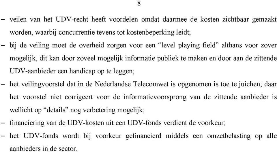 veilingvoorstel dat in de Nederlandse Telecomwet is opgenomen is toe te juichen; daar het voorstel niet corrigeert voor de informatievoorsprong van de zittende aanbieder is wellicht op details