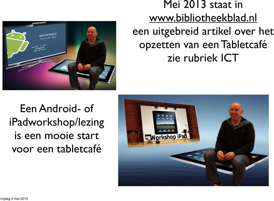 een Tabletcafé zie rubriek ICT Een Android- of