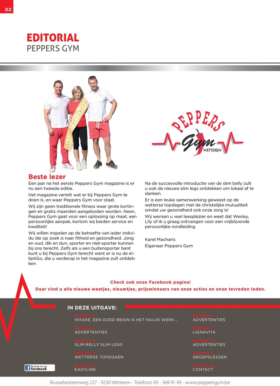 Neen, Peppers Gym gaat voor een oplossing op maat, een persoonlijke aanpak, kortom wij bieden service en kwaliteit!