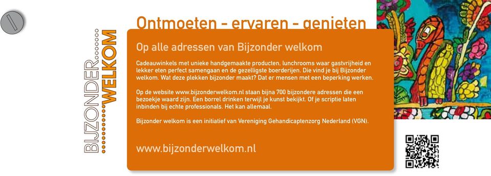 Op de website www.bijzonderwelkom.nl staan bijna 700 bijzondere adressen die een bezoekje waard zijn. Een borrel drinken terwijl je kunst bekijkt.