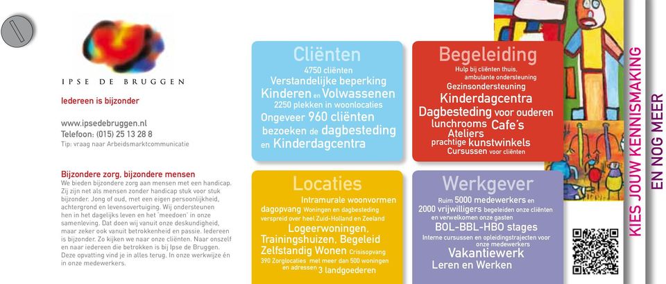 Wij ondersteunen hen in het dagelijks leven en het meedoen in onze samenleving. Dat doen wij vanuit onze deskundigheid, maar zeker ook vanuit betrokkenheid en passie. Iedereen is bijzonder.