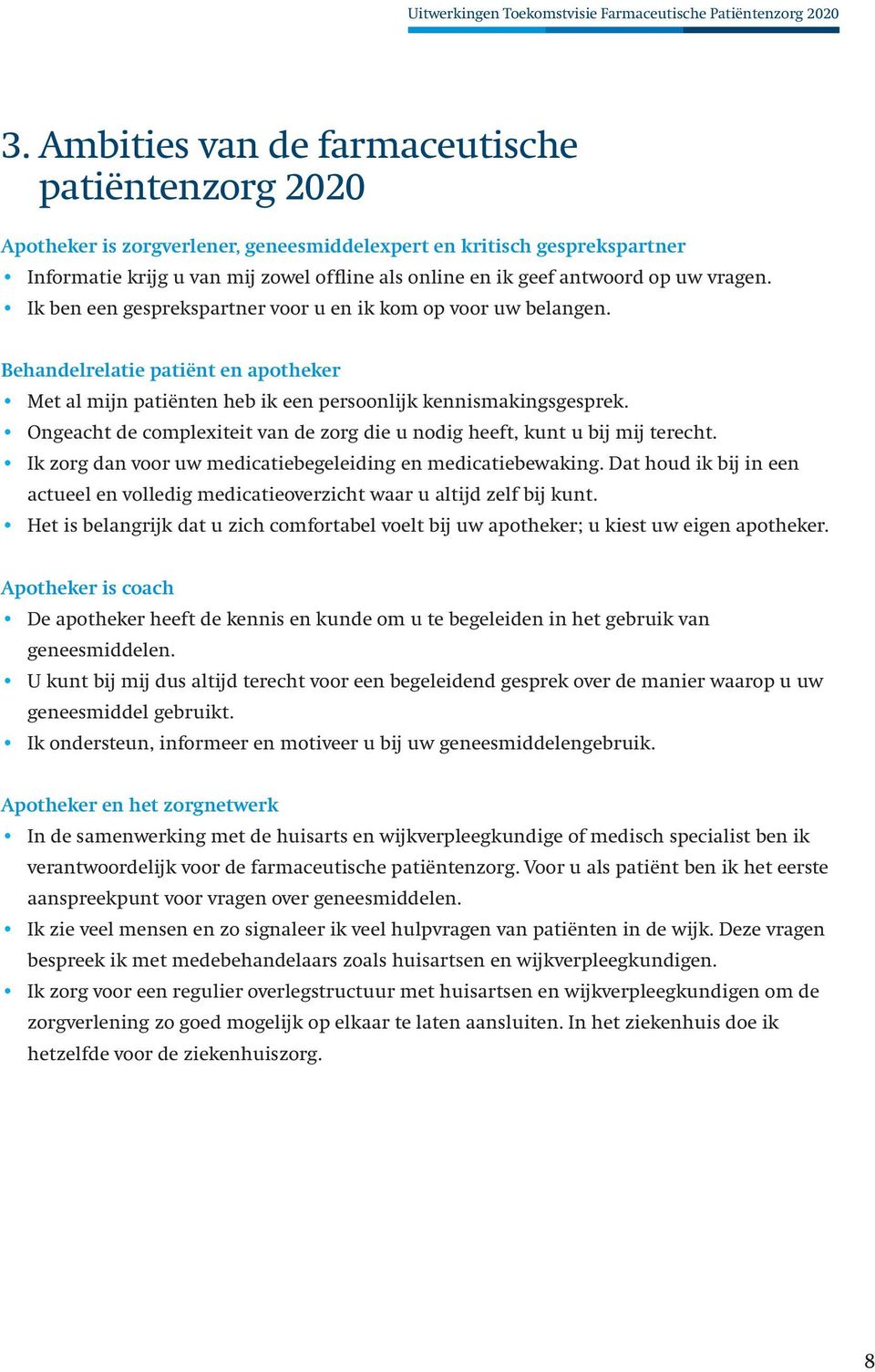 Ongeacht de complexiteit van de zorg die u nodig heeft, kunt u bij mij terecht. Ik zorg dan voor uw medicatiebegeleiding en medicatiebewaking.