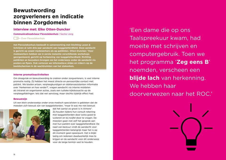 Otten-Duncker: Voor medewerkers hebben we in eerste instantie verschillende workshops georganiseerd, gericht op herkenning van laaggeletterdheid.