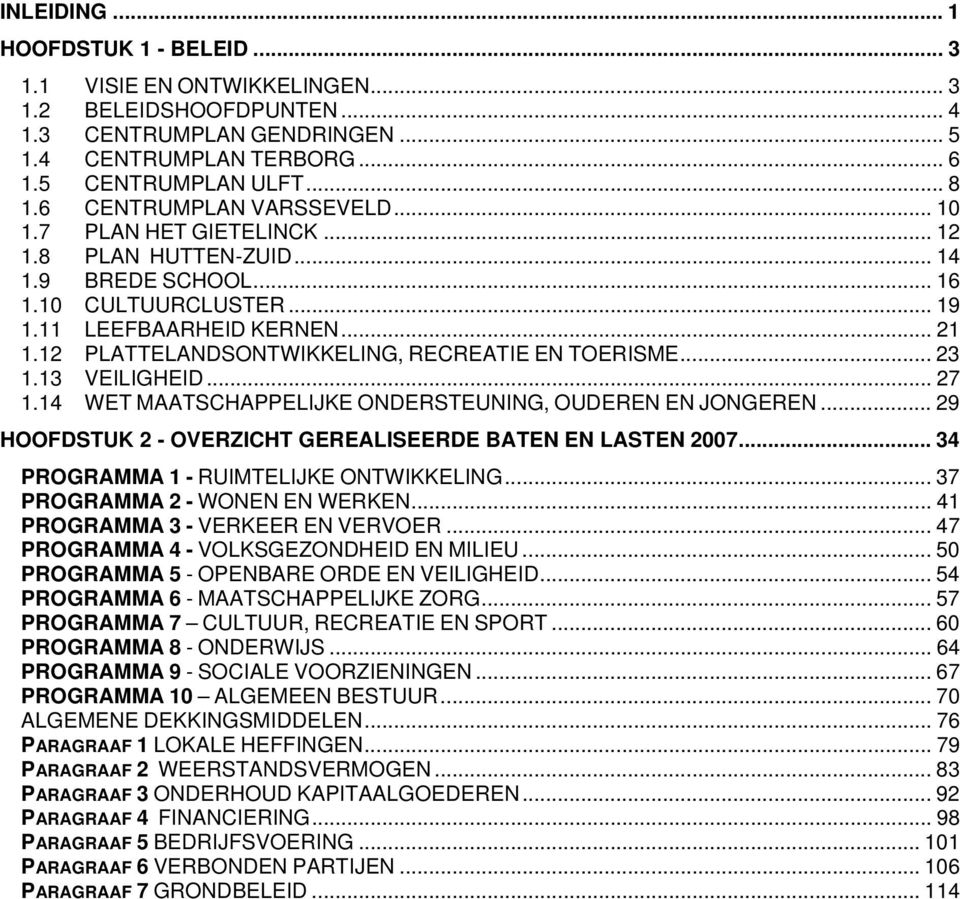 12 PLATTELANDSONTWIKKELING, RECREATIE EN TOERISME... 23 1.13 VEILIGHEID... 27 1.14 WET MAATSCHAPPELIJKE ONDERSTEUNING, OUDEREN EN JONGEREN.