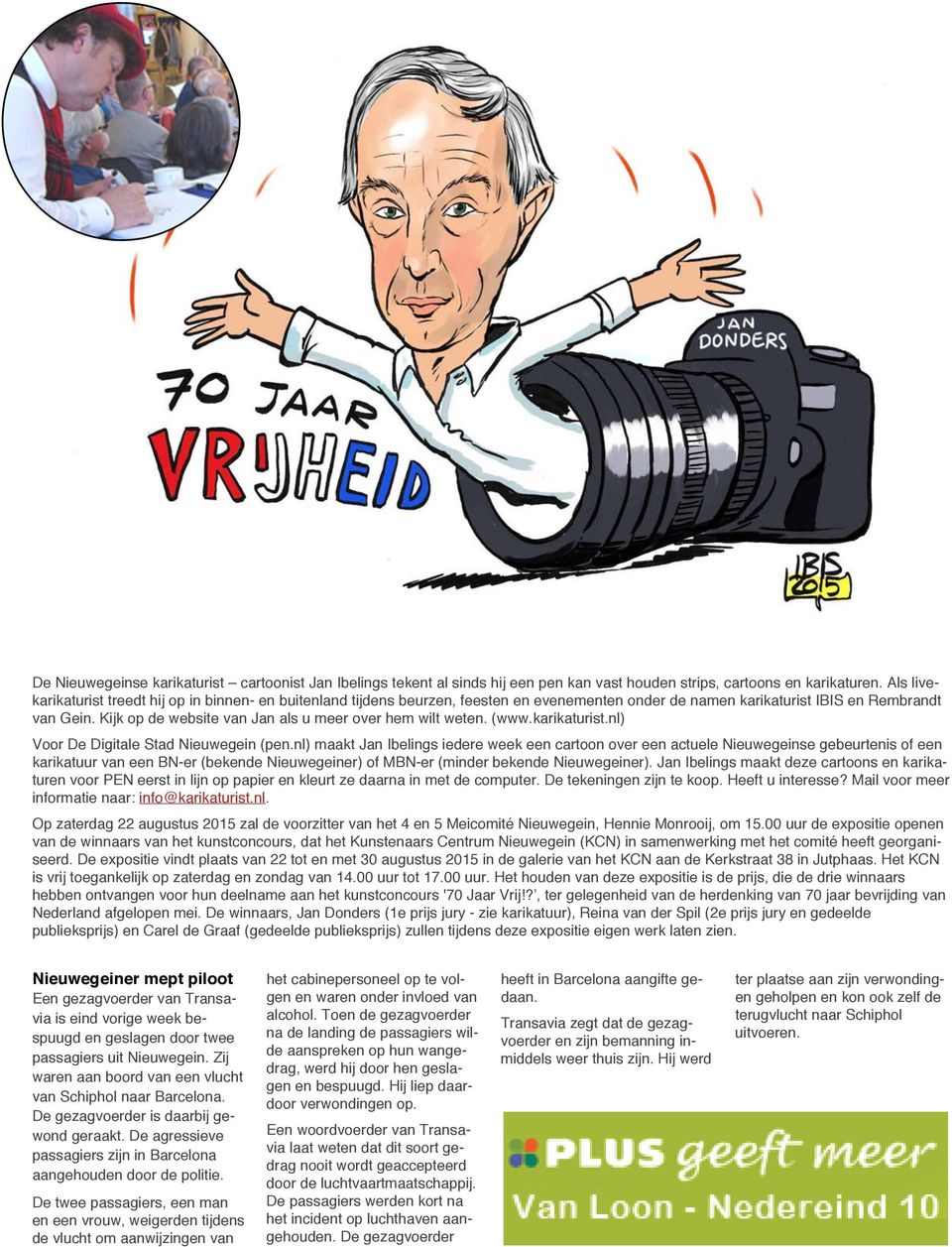 Kijk op de website van Jan als u meer over hem wilt weten. (www.karikaturist.nl) Voor De Digitale Stad Nieuwegein (pen.