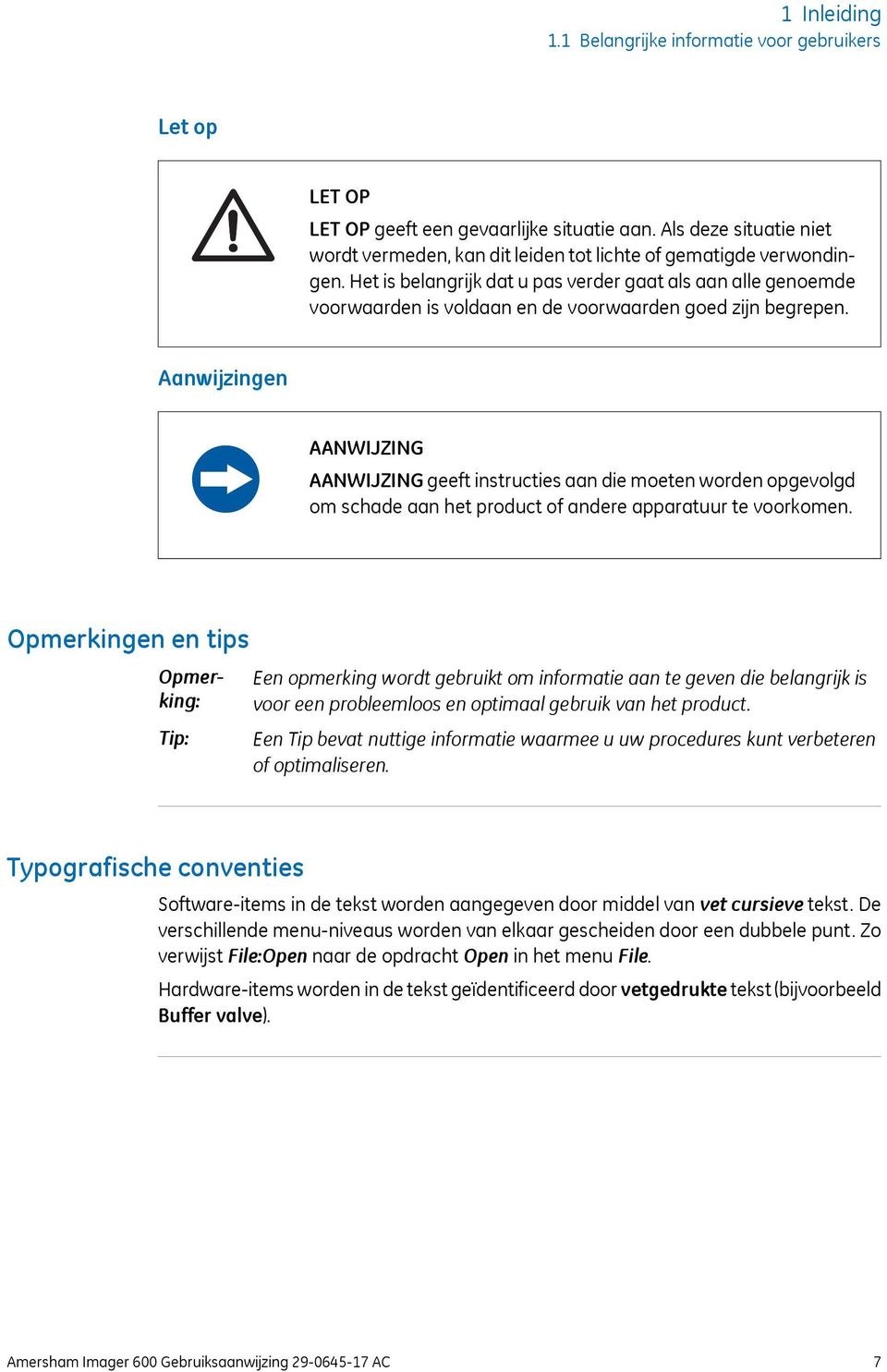 Het is belangrijk dat u pas verder gaat als aan alle genoemde voorwaarden is voldaan en de voorwaarden goed zijn begrepen.