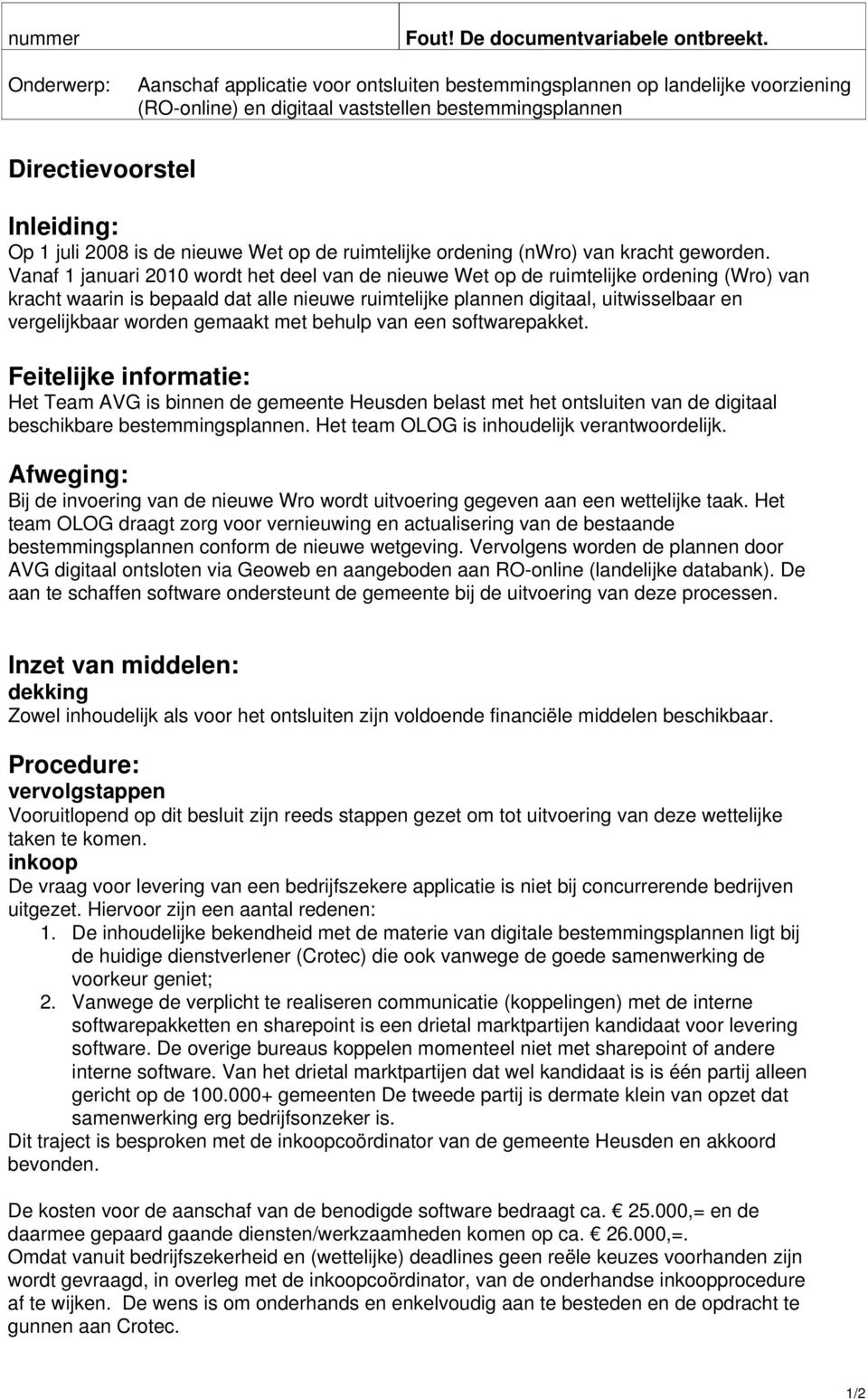 gemaakt met behulp van een softwarepakket. Feitelijke informatie: Het Team AVG is binnen de gemeente Heusden belast met het ontsluiten van de digitaal beschikbare bestemmingsplannen.