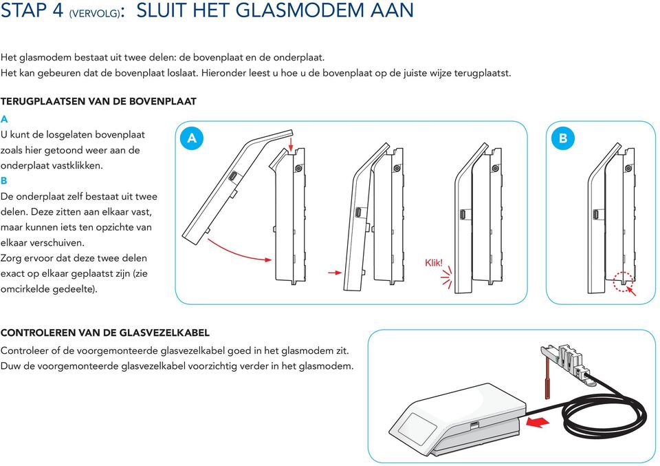 B De onderplaat zelf bestaat uit twee delen. Deze zitten aan elkaar vast, maar kunnen iets ten opzichte van elkaar verschuiven.