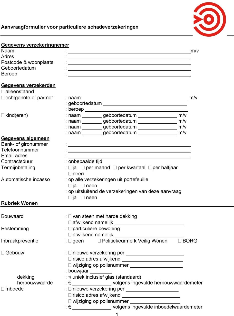 m/v : naam geboortedatum m/v : naam geboortedatum m/v : naam geboortedatum m/v : onbepaalde tijd : ja per maand per kwartaal per halfjaar : op alle verzekeringen uit portefeuille : op uitsluitend de