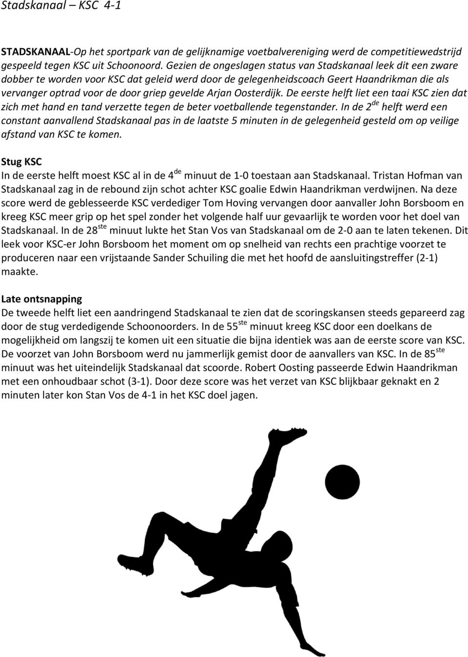 gevelde Arjan Oosterdijk. De eerste helft liet een taai KSC zien dat zich met hand en tand verzette tegen de beter voetballende tegenstander.