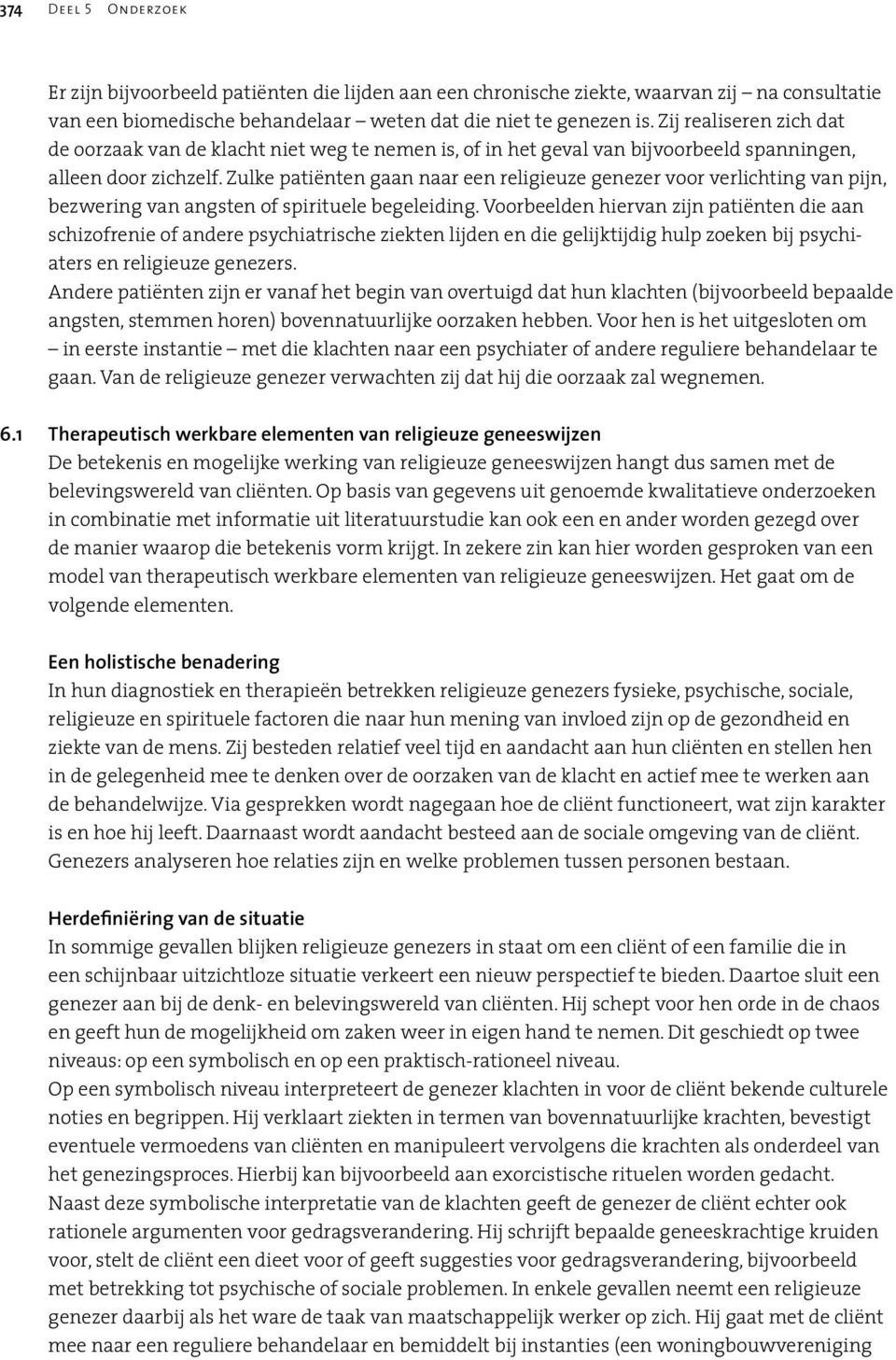 Zulke patiënten gaan naar een religieuze genezer voor verlichting van pijn, bezwering van angsten of spirituele begeleiding.