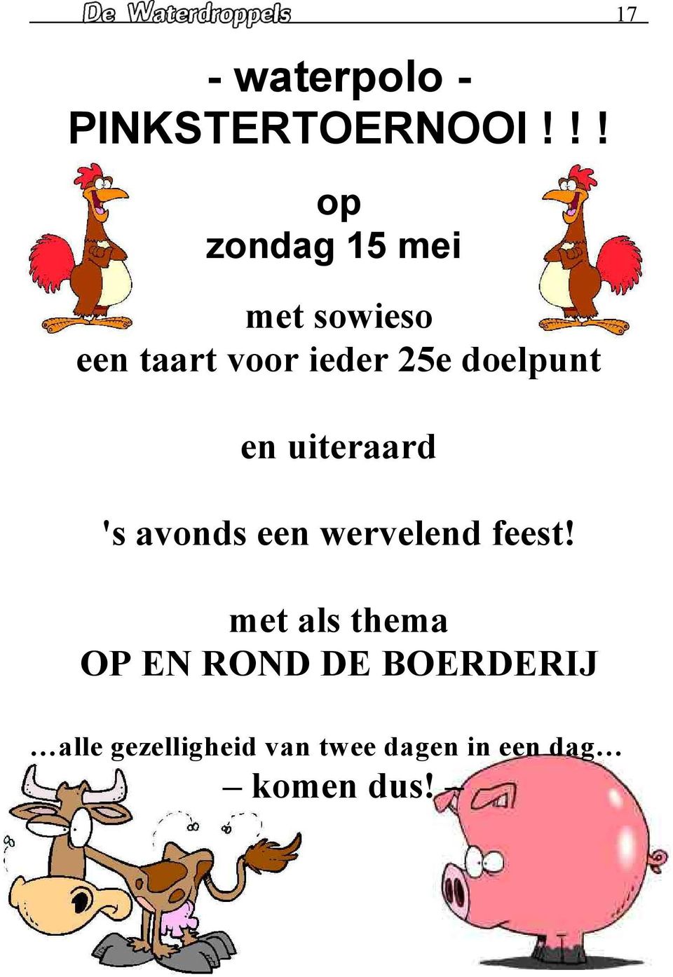 doelpunt en uiteraard 's avonds een wervelend feest!