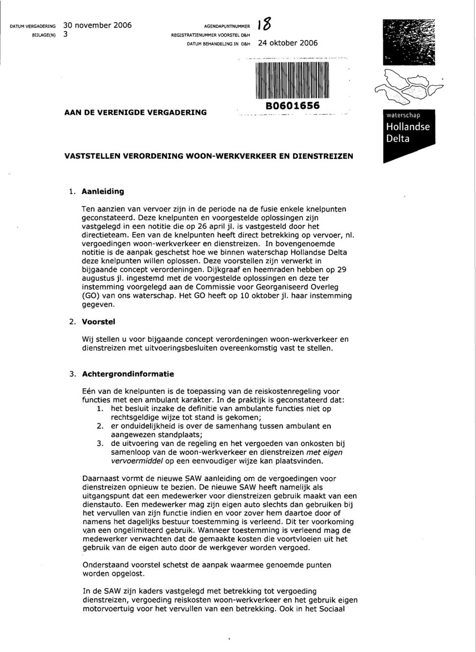 Deze knelpunten en voorgestelde oplossingen zijn vastgelegd in een notitie die op 26 april jl. is vastgesteld door het directieteam. Een van de knelpunten heeft direct betrekking op vervoer, nl.