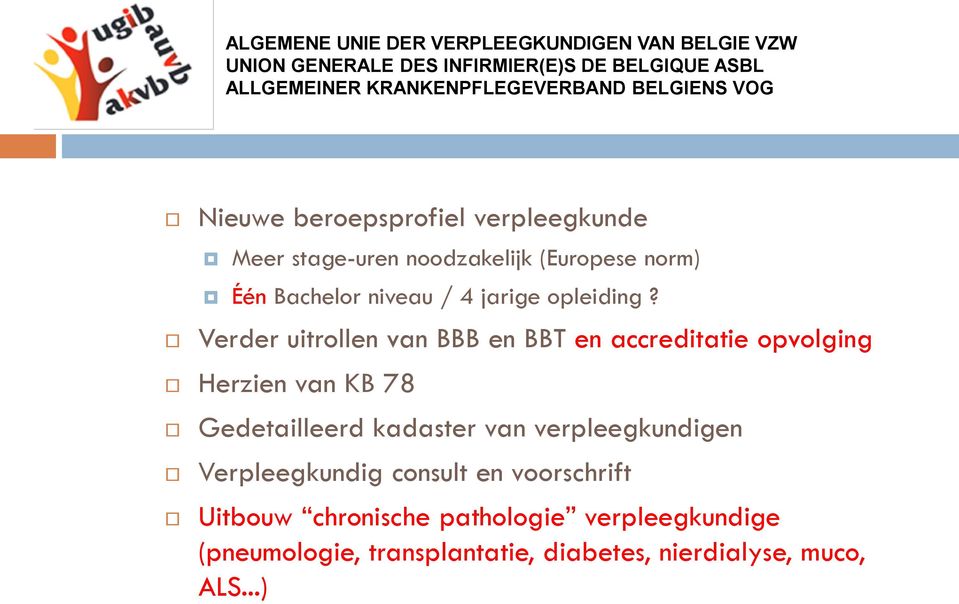 Verder uitrollen van BBB en BBT en accreditatie opvolging Herzien van KB 78 Gedetailleerd kadaster van verpleegkundigen Verpleegkundig