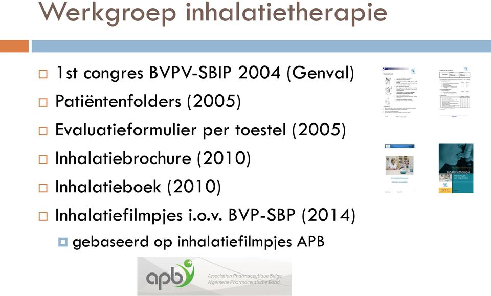 toestel (2005) Inhalatiebrochure (2010) Inhalatieboek (2010)