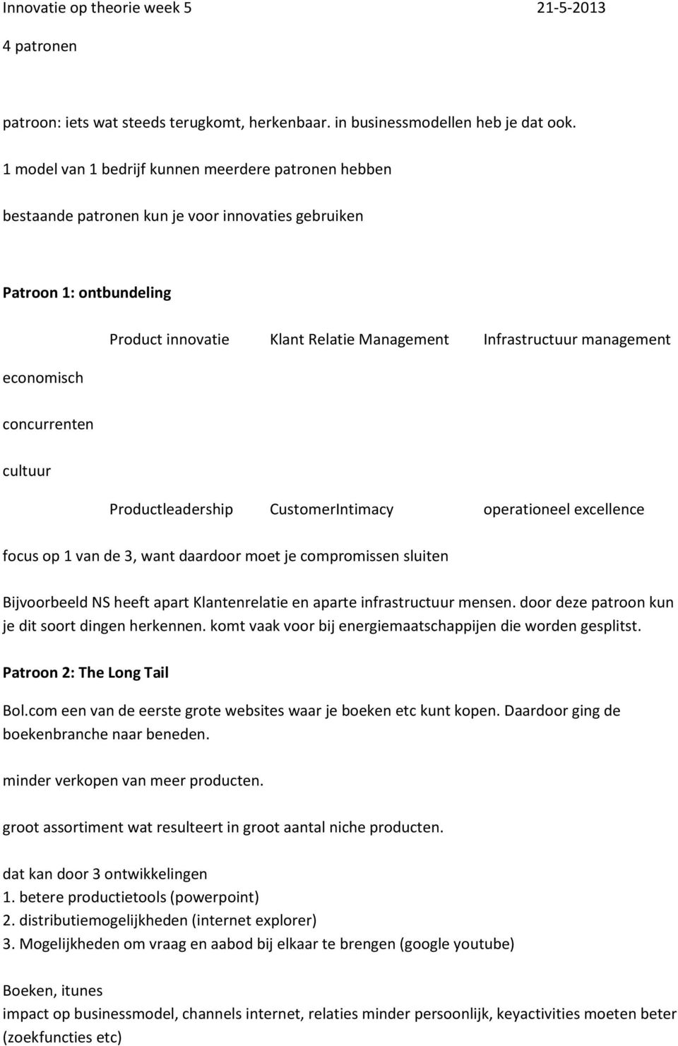 management concurrenten cultuur Productleadership CustomerIntimacy operationeel excellence focus op 1 van de 3, want daardoor moet je compromissen sluiten Bijvoorbeeld NS heeft apart Klantenrelatie