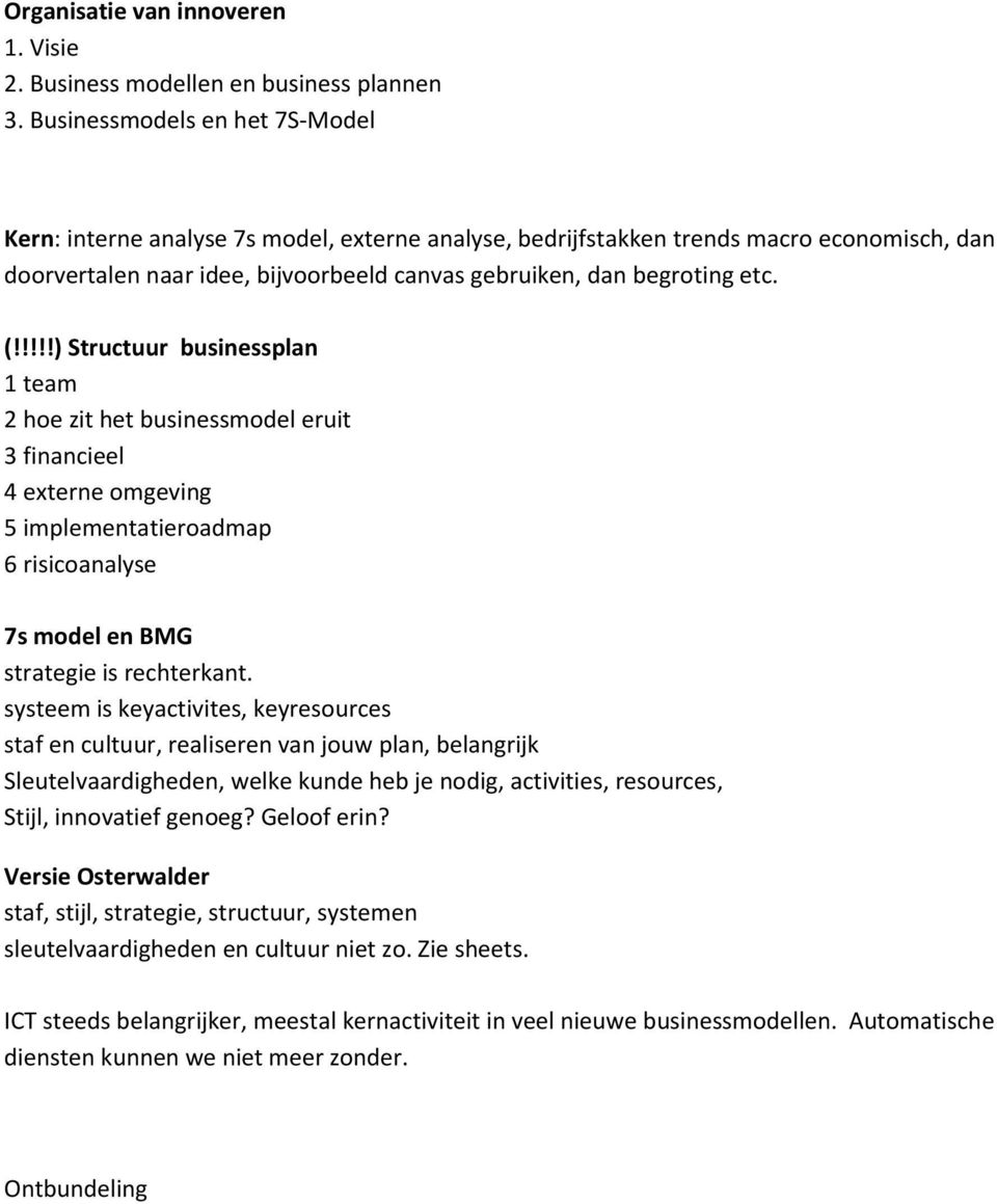 !!!!) Structuur businessplan 1 team 2 hoe zit het businessmodel eruit 3 financieel 4 externe omgeving 5 implementatieroadmap 6 risicoanalyse 7s model en BMG strategie is rechterkant.