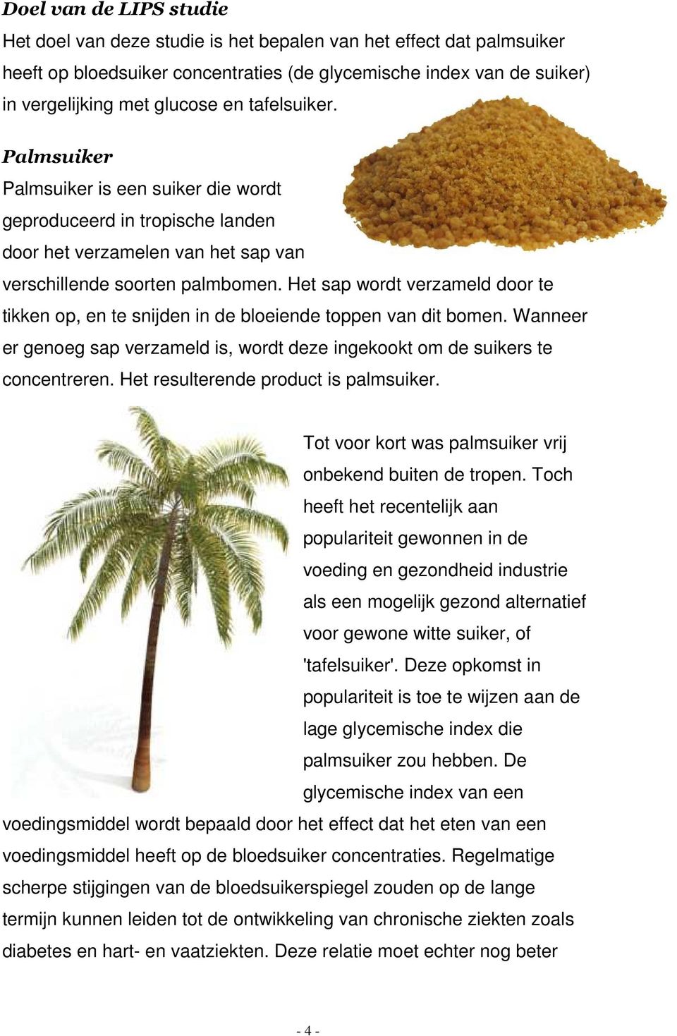 Het sap wordt verzameld door te tikken op, en te snijden in de bloeiende toppen van dit bomen. Wanneer er genoeg sap verzameld is, wordt deze ingekookt om de suikers te concentreren.