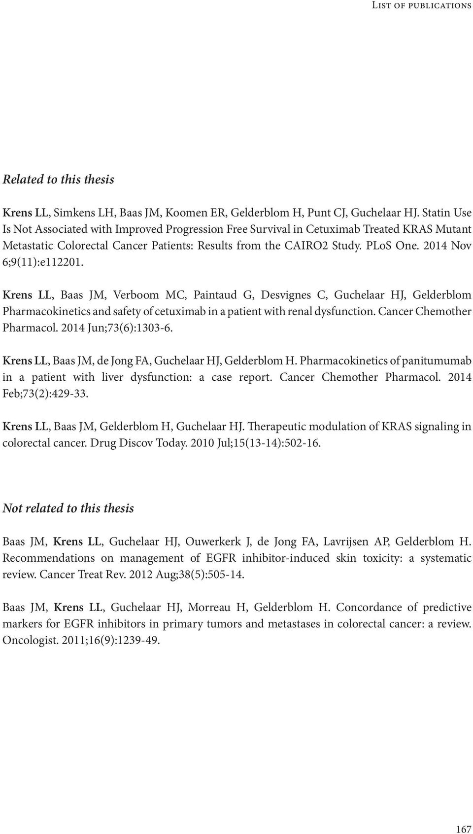 2014 Nov 6;9(11):e112201. Krens LL, Baas JM, Verboom MC, Paintaud G, Desvignes C, Guchelaar HJ, Gelderblom Pharmacokinetics and safety of cetuximab in a patient with renal dysfunction.