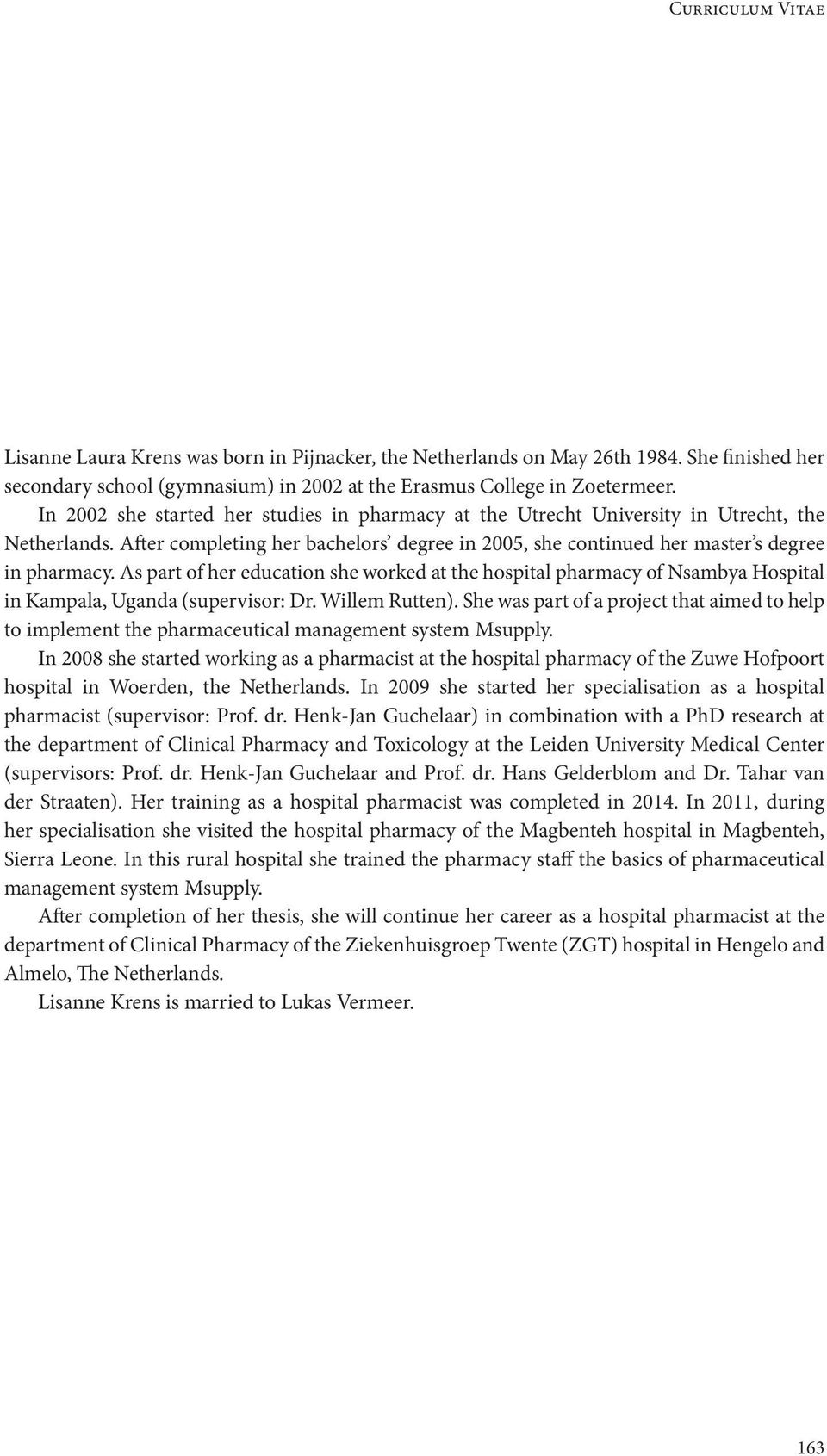 As part of her education she worked at the hospital pharmacy of Nsambya Hospital in Kampala, Uganda (supervisor: Dr. Willem Rutten).