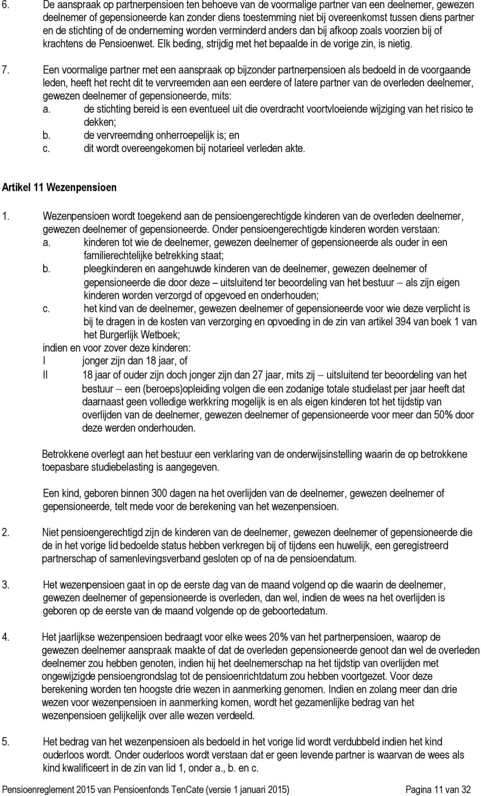 Een voormalige partner met een aanspraak op bijzonder partnerpensioen als bedoeld in de voorgaande leden, heeft het recht dit te vervreemden aan een eerdere of latere partner van de overleden