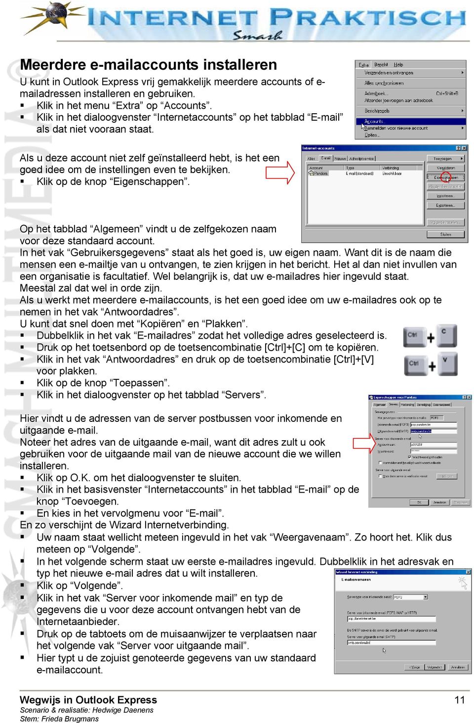 Klik op de knop Eigenschappen. Op het tabblad Algemeen vindt u de zelfgekozen naam voor deze standaard account. In het vak Gebruikersgegevens staat als het goed is, uw eigen naam.