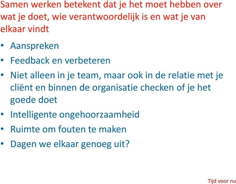 maar ook in de relatie met je cliënt en binnen de organisatie checken of je het goede