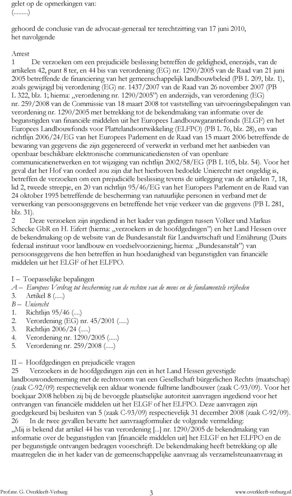 artikelen 42, punt 8 ter, en 44 bis van verordening (EG) nr. 1290/2005 van de Raad van 21 juni 2005 betreffende de financiering van het gemeenschappelijk landbouwbeleid (PB L 209, blz.