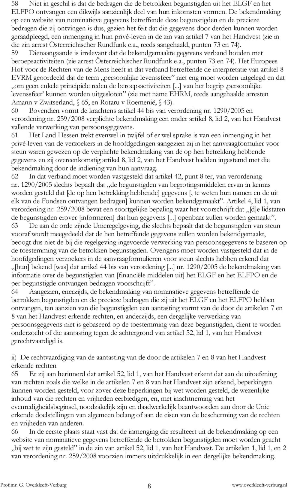 geraadpleegd, een inmenging in hun privé-leven in de zin van artikel 7 van het Handvest (zie in die zin arrest Österreichischer Rundfunk e.a., reeds aangehaald, punten 73 en 74).