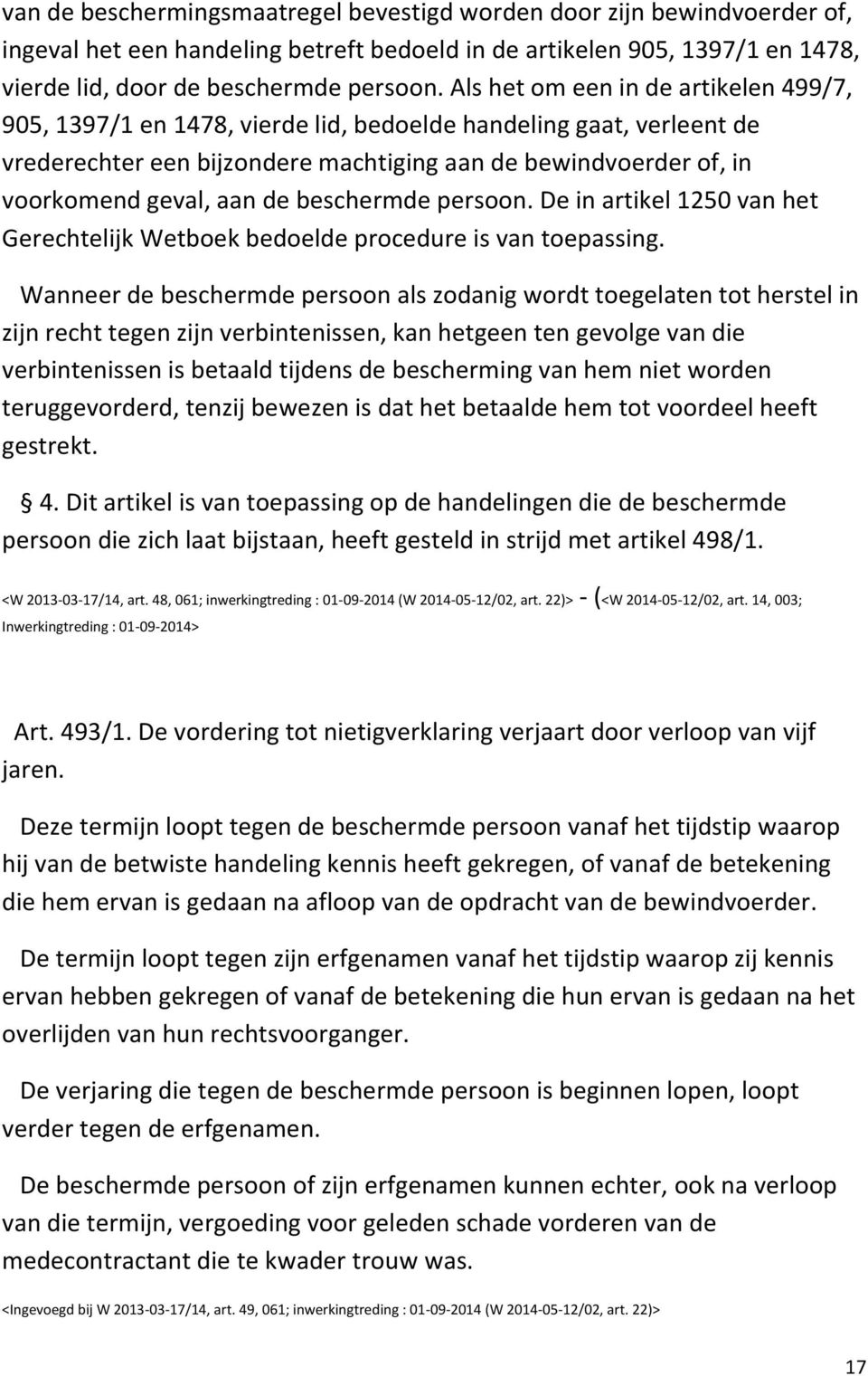 beschermde persoon. De in artikel 1250 van het Gerechtelijk Wetboek bedoelde procedure is van toepassing.