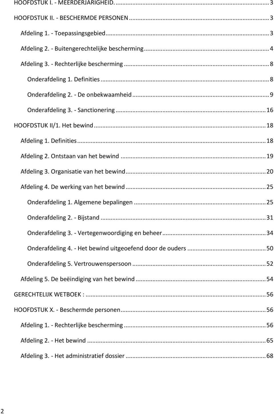 Definities... 18 Afdeling 2. Ontstaan van het bewind... 19 Afdeling 3. Organisatie van het bewind... 20 Afdeling 4. De werking van het bewind... 25 Onderafdeling 1. Algemene bepalingen.