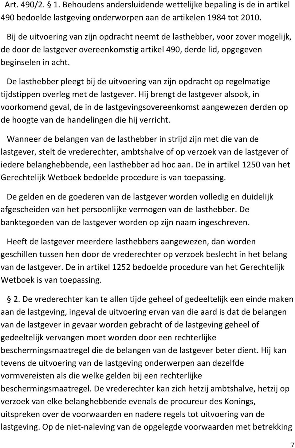 De lasthebber pleegt bij de uitvoering van zijn opdracht op regelmatige tijdstippen overleg met de lastgever.