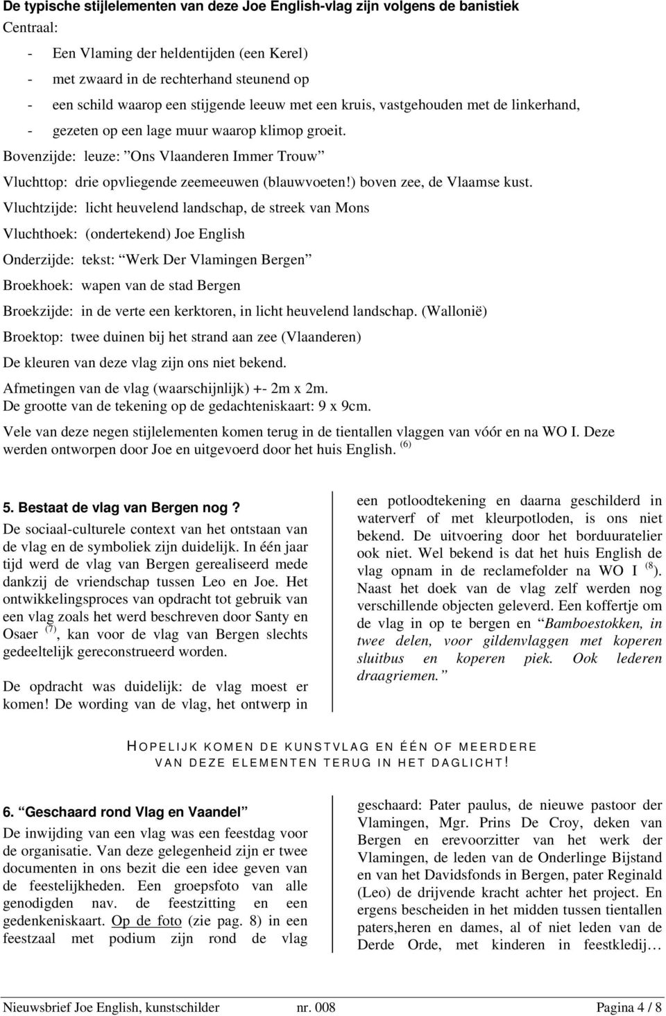 Bovenzijde: leuze: Ons Vlaanderen Immer Trouw Vluchttop: drie opvliegende zeemeeuwen (blauwvoeten!) boven zee, de Vlaamse kust.