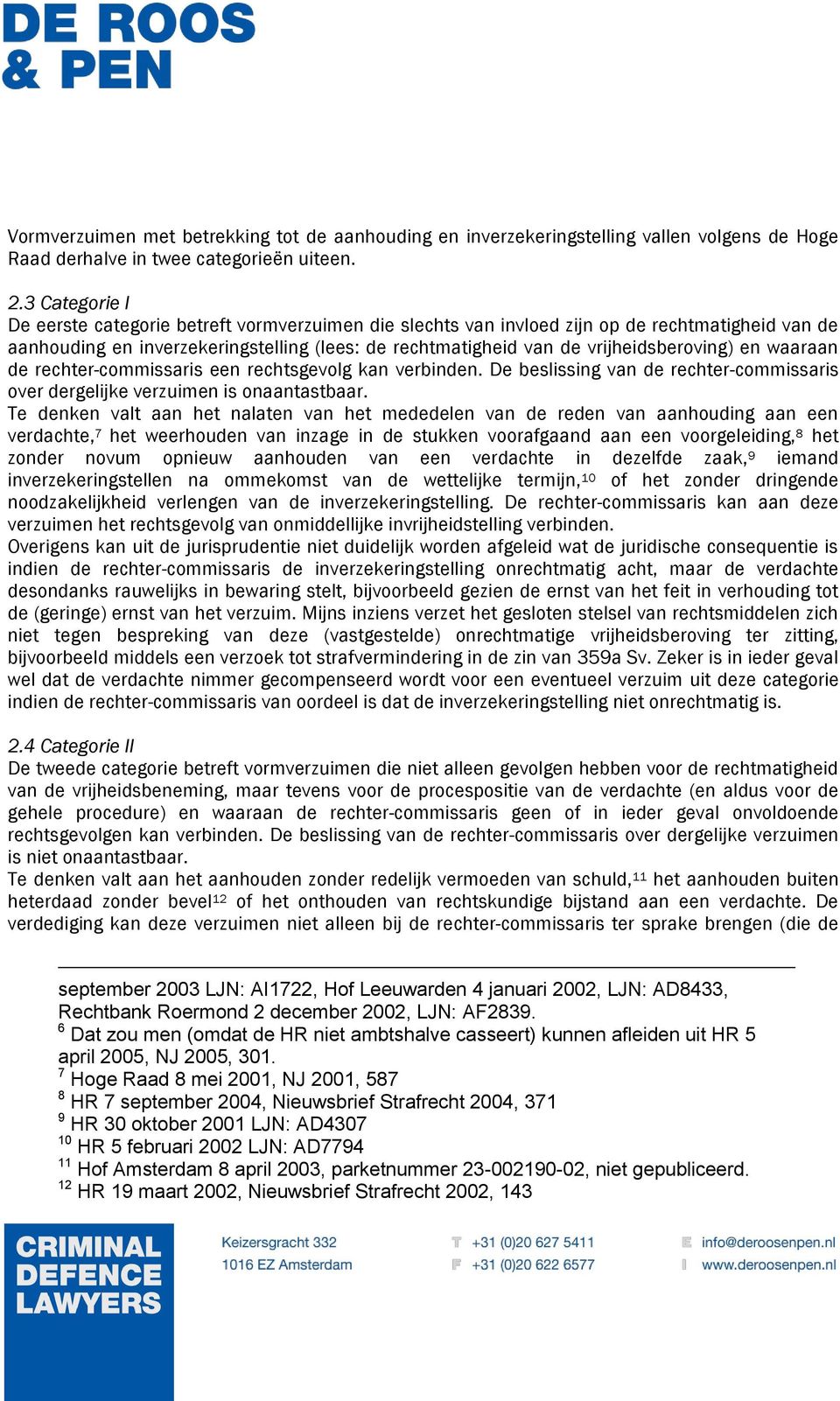 en waaraan de rechter-commissaris een rechtsgevolg kan verbinden. De beslissing van de rechter-commissaris over dergelijke verzuimen is onaantastbaar.